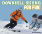Downhill Skiing for Fun!
