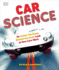 Car Science: an Under-the-Hood, Behind-the-Dash Look at How Cars Work