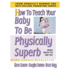 How to Teach Your Baby to Be Physically Superb (the Gentle Revolution Series)