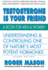 Testoserone is Your Friend: a Book for Men and Women