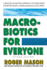 Macrobiotics for Everyone: a Practical and Delicious Approach to Eating Right for Better Health, Natural Balance, and Less Stress