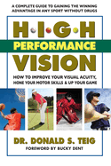 High Performance Vision: How to Improve Your Visual Acuity, Hone Your Motor Skills and Up Your Game