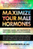 Maximize Your Male Hormones: Symptoms, Causes, and Treatments of Men's Most Common Health Disorders