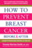 How to Prevent Breast Cancer-Before & After: a Guide to Taking Back Control of Your Life