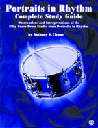 Portraits in Rhythm: Complete Study Guide: Observations and Interpretations of the Fifty Snare Drum Etudes From "Portraits in Rhythm"