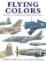 Flying Colors: Featuring Over 1300 Military Aircraft Markings and Color Schemes