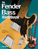 The Fender Bass Handbook: How to Buy, Maintain, Set Up, Troubleshoot, and Modify Your Bass