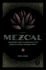 Mezcal: the History, Craft & Cocktails of the World's Ultimate Artisanal Spirit