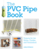 The Pvc Pipe Book: Projects for the Home, Garden, and Homestead