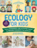 The Kitchen Pantry Scientist Ecology for Kids: Science Experiments and Activities Inspired By Awesome Ecologists, Past and Present; With 25...Scientists From Around the World (Volume 5)