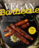 Vegan Barbecue: More Than 100 Recipes for Smoky and Satisfying Plant-Based Bbq