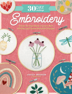 The 30-Day Embroidery Challenge: a Day-By-Day Guide to Learn New Stitches and Create Beautiful Designs (30-Day Craft Challenge)