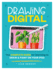 Drawing Digital: the Complete Guide for Learning to Draw & Paint on Your Ipad