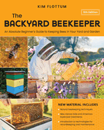 The Backyard Beekeeper, 5th Edition: an Absolute Beginner's Guide to Keeping Bees in Your Yard and Garden-Natural Beekeeping Techniques-New Varroa...for Recordkeeping and Maintenance