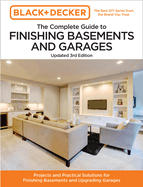 Black and Decker the Complete Guide to Finishing Basements and Garages Updated 3rd Edition: Projects and Practical Solutions for Finishing Basements