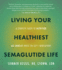 Living Your Healthiest Semaglutide Life: a Complete Guide to Nutrition and Mindset While on Glp-1 Medications