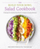 The Build Your Bowl Salad Cookbook: 75 Recipes for Healthy Salad Bowls to Support Everyday Wellness