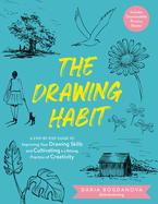 The Drawing Habit: a Step-By-Step Guide to Improving Your Drawing Skills and Cultivating a Lifelong Practice of Creativity-Includes Downloadable Practice Sheets!
