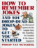 How to Remember Jokes and 101 Drop-Dead Jokes to Get Started