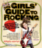 The Girls' Guide to Rocking: How to Start a Band, Book Gigs, and Get Rolling to Rock Stardom
