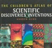 The Children's Atlas of Scientific Discoveries and Inventions: the Earliest Discoveries of Humans and the Flights of Imagination Which Brought About...20th Century (the Children's Atlas Series)
