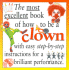 The Most Excellent Book of How to Be a Clown