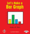 Let's Make a Bar Graph (First Step Nonfiction? Graph It! )