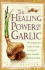The Healing Power of Garlic: the Enlightened Person's Guide to Nature's Most Versatile Medicinal Plant