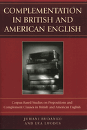 Complementation in British and American English: Corpus-Based Studies on Prepositions and Complement Clauses in British and American English