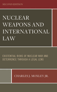 Nuclear Weapons and International Law: Existential Risks of Nuclear War and Deterrence Through a Legal Lens