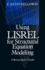 Using Lisrel for Structural Equation Modeling: A Researcher s Guide