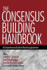 The Consensus Building Handbook: A Comprehensive Guide to Reaching Agreement