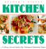 Kitchen Secrets: a Culinary Survival Guide to Tips, Techniques & Recipes