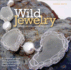 Wild Jewelry: a Complete Guide to Making Statement Jewelry From Objects Found in Nature