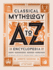 Classical Mythology a to Z: an Encyclopedia of Gods & Goddesses, Heroes & Heroines, Nymphs, Spirits, Monsters, and Places