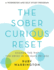 The Sober Curious Reset: Change the Way You Drink in 100 Days Or Less