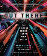 Out There: the Science Behind Sci-Fi Film and Tv