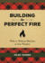 Building the Perfect Fire: With Or Without Matches in Any Weather