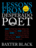 Lessons From a Desperado Poet: How to Find Your Way When You Don't Have a Map, How to Win the Game When You Don't Know the Rules, and When Someone...What They Really Mean is They Can't Do It
