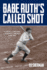 Babe Ruth's Called Shot: the Myth and Mystery of Baseball's Greatest Home Run