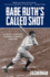 Babe Ruth's Called Shot: the Myth and Mystery of Baseball's Greatest Home Run