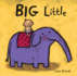 Big Little: (a Playful Concept Book of Opposites for Babies and Toddlers) (Leslie Patricelli Board Books)