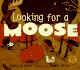 Looking for a Moose