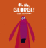 Oh No, George!