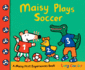 Maisy Plays Soccer: a Maisy First Experiences Book (Maisy the Mouse Learns to Play Sports-for Toddlers, Preschoolers, and Kids Ages 3-7)