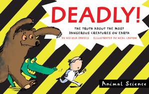 Deadly! : the Truth About the Most Dangerous Creatures on Earth