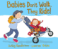 Babies Dont Walk, They Ride!
