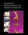Essentials of Medical Genetics for Health Professionals: .