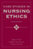 Case Studies in Nursing Ethics