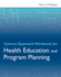 Systems Approach Workbook for Health Education & Program Planning